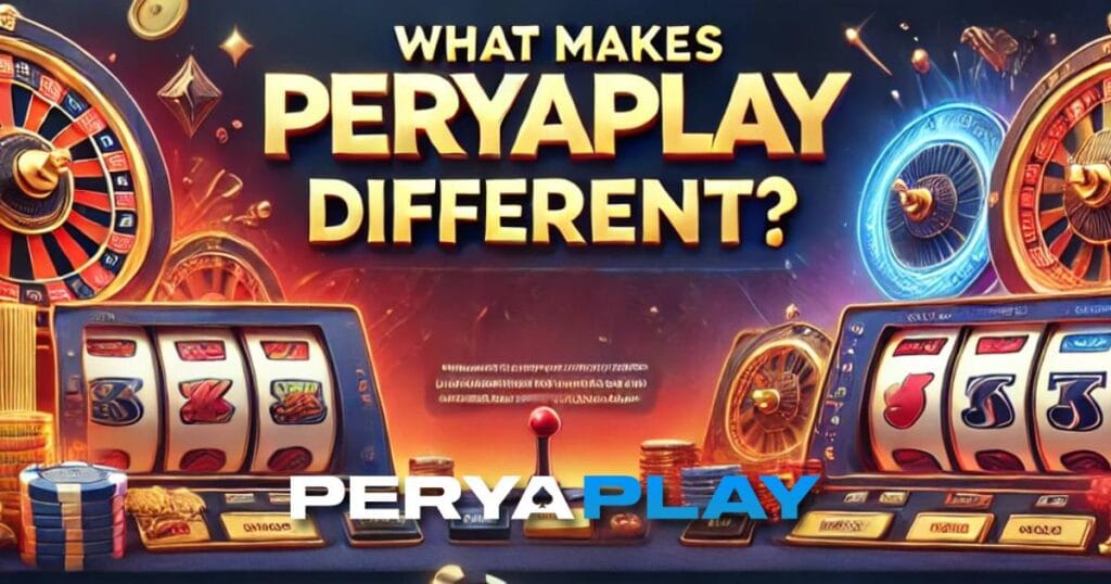 What Makes PeryaPlay Different?